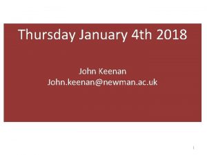 Thursday January 4 th 2018 John Keenan John