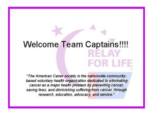 Welcome Team Captains The American Caner society is