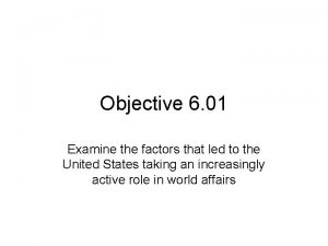 Objective 6 01 Examine the factors that led