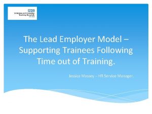 The Lead Employer Model Supporting Trainees Following Time