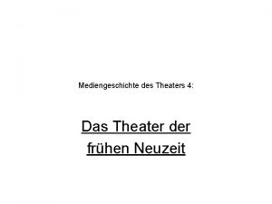 Mediengeschichte des Theaters 4 Das Theater der frhen