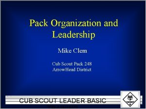 Pack Organization and Leadership Mike Clem Cub Scout