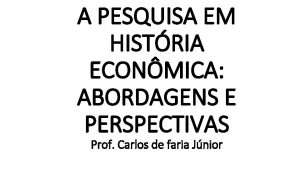 A PESQUISA EM HISTRIA ECONMICA ABORDAGENS E PERSPECTIVAS