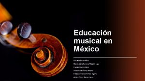 Educacin musical en Mxico Edivaldo Rosas Prez Maximiliano