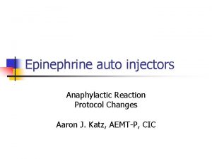 Epinephrine auto injectors Anaphylactic Reaction Protocol Changes Aaron