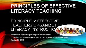 PRINCIPLES OF EFFECTIVE LITERACY TEACHING PRINCIPLE 6 EFFECTIVE