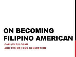 ON BECOMING FILIPINO AMERICAN CARLOS BULOSAN AND THE