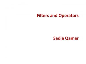 Filters and Operators Sadia Qamar FiltersOperators Important Stochastic