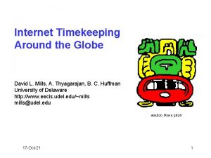 Internet Timekeeping Around the Globe David L Mills