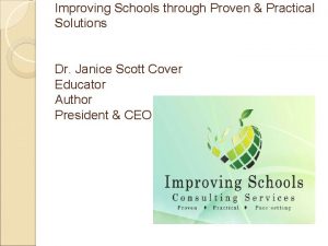 Improving Schools through Proven Practical Solutions Dr Janice