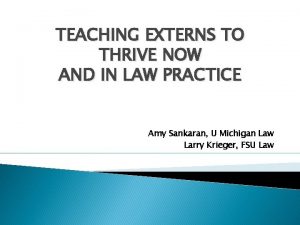 TEACHING EXTERNS TO THRIVE NOW AND IN LAW