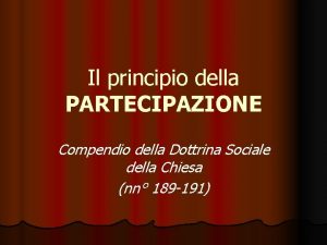 Il principio della PARTECIPAZIONE Compendio della Dottrina Sociale