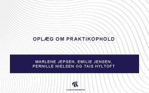 OPLG OM PRAKTIKOPHOLD MARLENE JEPSEN EMILIE JENSEN PERNILLE