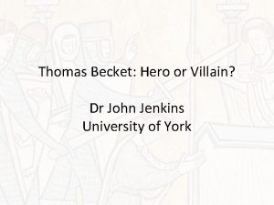 Thomas Becket Hero or Villain Dr John Jenkins