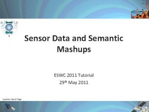 Sensor Data and Semantic Mashups ESWC 2011 Tutorial