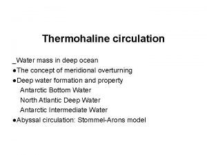 Thermohaline circulation Water mass in deep ocean The