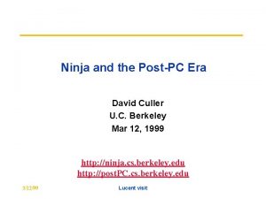 Ninja and the PostPC Era David Culler U