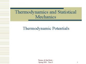 Thermodynamics and Statistical Mechanics Thermodynamic Potentials Thermo Stat