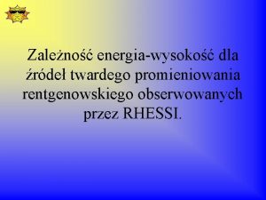 Zaleno energiawysoko dla rde twardego promieniowania rentgenowskiego obserwowanych