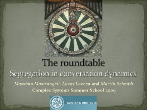 The roundtable Segregation in conversation dynamics Massimo Mastrangeli