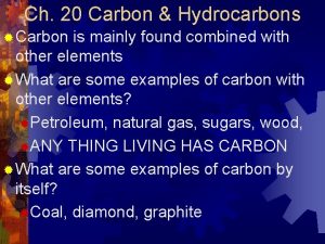 Ch 20 Carbon Hydrocarbons Carbon is mainly found