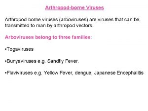 Arthropodborne Viruses Arthropodborne viruses arboviruses are viruses that