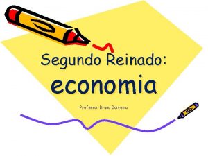 Segundo Reinado economia Professor Bruno Barreira A Economia