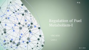 P G Regulation of Fuel MetabolismI VBC608 Unit2