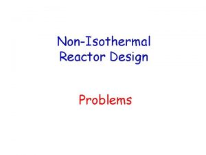 NonIsothermal Reactor Design Problems Problems The following reaction