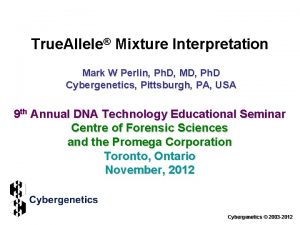 True Allele Mixture Interpretation Mark W Perlin Ph