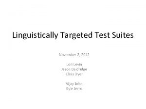 Linguistically Targeted Test Suites November 2 2012 Lori