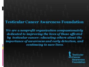 Testicular Cancer Awareness Foundation We are a nonprofit