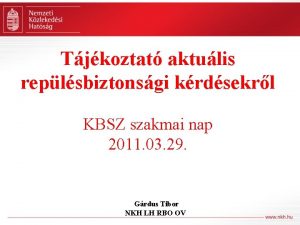 Tjkoztat aktulis replsbiztonsgi krdsekrl KBSZ szakmai nap 2011