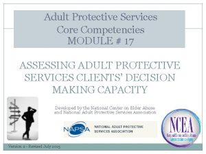 Adult Protective Services Core Competencies MODULE 17 ASSESSING
