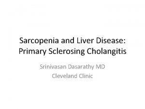 Sarcopenia and Liver Disease Primary Sclerosing Cholangitis Srinivasan