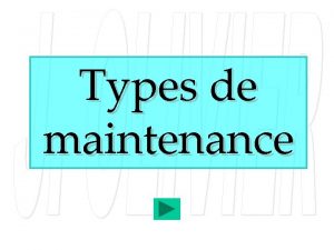Types de maintenance Types de maintenance Prventive Curative
