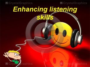 Enhancing listening skills Focus on Listening Listen to