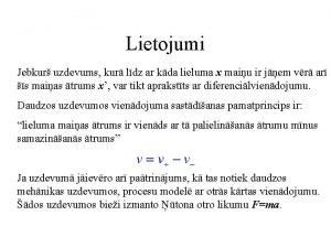 Lietojumi Jebkur uzdevums kur ldz ar kda lieluma