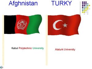 Afghnistan Kabul Polytechnic University TURKY Ataturk University Kabul