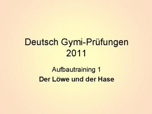 Deutsch GymiPrfungen 2011 Aufbautraining 1 Der Lwe und
