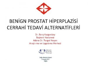 BENGN PROSTAT HPERPLAZS CERRAH TEDAV ALTERNATFLER Dr Bar