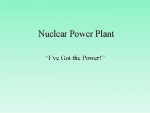 Nuclear Power Plant Ive Got the Power Nuclear