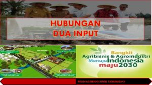 HUBUNGAN DUA INPUT PRODI AGRIBISNIS UNSIL TASIKMALAYA Tugas