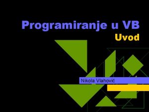 Programiranje u VB Uvod Nikola Vlahovi Agenda u