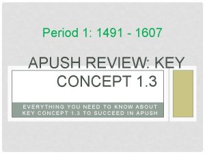 Period 1 1491 1607 APUSH REVIEW KEY CONCEPT