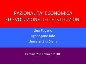 RAZIONALITA ECONOMICA ED EVOLUZIONE DELLE ISTITUZIONI Ugo Pagano