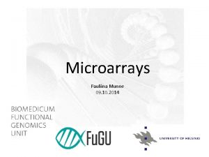 Microarrays Pauliina Munne 09 10 2014 Biomedicum Functional