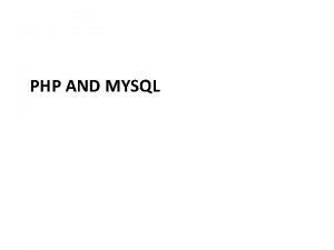 PHP AND MYSQL PHP and My SQL PHP
