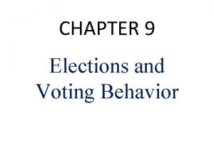 CHAPTER 9 Elections and Voting Behavior Deciding Whether