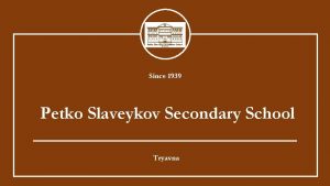 Since 1939 Petko Slaveykov Secondary School Tryavna European